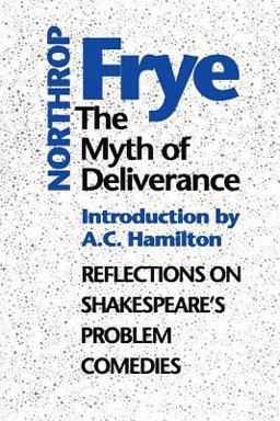 Myth of Deliverance Reflections on Shakespeare's Problem Comedies  9780802077813 Front Cover
