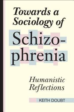 Towards a Sociology of Schizophrenia Humanistic Reflections 2nd 9780802078308 Front Cover