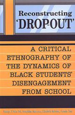 Reconstructing 'Dropout' A Critical Ethnography of the Dynamics of Black Students' Disengagement from School  9780802080608 Front Cover
