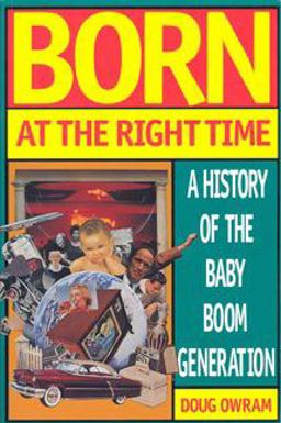 Born at the Right Time A History of the Baby Boom Generation  9780802080868 Front Cover