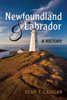 Newfoundland and Labrador A History  9780802082473 Front Cover
