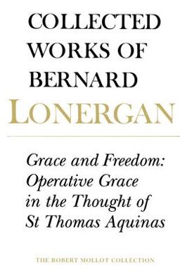 Grace and Freedom Operative Grace in the Thought of St. Thomas Aquinas, Volume 1  9780802083371 Front Cover