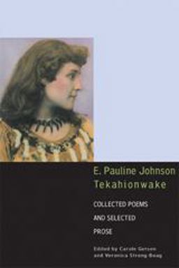 E. Pauline Johnson, Tekahionwake Collected Poems and Selected Prose  9780802084972 Front Cover