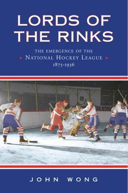 Lords of the Rinks The Emergence of the National Hockey League, 1875-1936  9780802085207 Front Cover