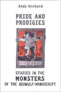Pride and Prodigies Studies in the Monsters of the Beowulf Manuscript 2nd 9780802085832 Front Cover