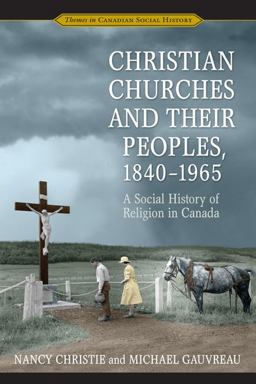 Christian Churches and Their Peoples, 1840-1965 A Social History of Religion in Canada  9780802086327 Front Cover