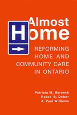 Almost Home Reforming Home and Community Care in Ontario 2nd 9780802086396 Front Cover