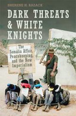 Dark Threats and White Knights The Somalia Affair, Peacekeeping, and the New Imperialism 2nd 9780802086631 Front Cover