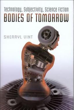 Bodies of Tomorrow Technology, Subjectivity, Science Fiction 2nd 9780802090522 Front Cover