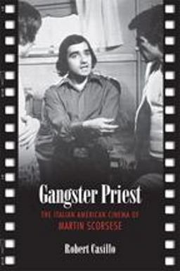 Gangster Priest The Italian American Cinema of Martin Scorsese  9780802094032 Front Cover