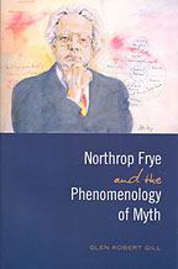 Northrop Frye and the Phenomenology of Myth  9780802094049 Front Cover