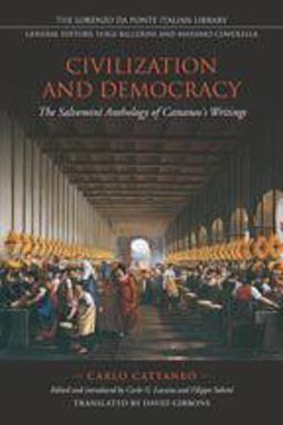 Civilization and Democracy The Salvemini Anthology of Cattaneo's Writings  9780802094452 Front Cover