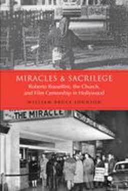 Miracles and Sacrilege Robert Rossellini, the Church, and Film Censorship in Hollywood  9780802094933 Front Cover