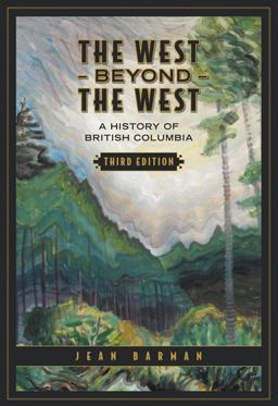 West Beyond the West A History of British Columbia 3rd 9780802094957 Front Cover