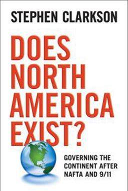 Does North America Exist? Governing the Continent after NAFTA And 9/11 2nd 9780802096531 Front Cover