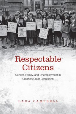 Respectable Citizens Gender, Family, and Unemployment in Ontario's Great Depression  9780802096692 Front Cover
