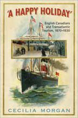 Happy Holiday English Canadians and Transatlantic Tourism, 1870-1930 2nd 9780802097583 Front Cover