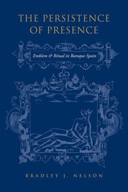 Persistence of Presence Emblem and Ritual in Baroque Spain  9780802099778 Front Cover