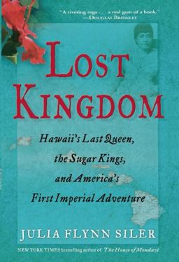 Lost Kingdom Hawaii's Last Queen, the Sugar Kings, and America's First Imperial Venture  9780802120700 Front Cover
