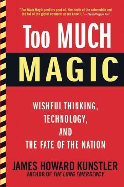 Too Much Magic Wishful Thinking, Technology, and the Fate of the Nation  9780802121448 Front Cover