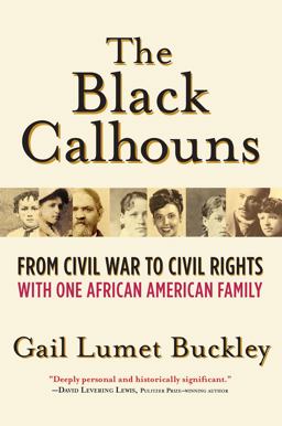The Black Calhouns: From Civil War to Civil Rights With One African American Family  9780802124548 Front Cover