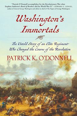 Washington's Immortals The Untold Story of an Elite Regiment Who Changed the Course of the Revolution  9780802124593 Front Cover