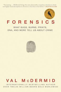 Forensics What Bugs, Burns, Prints, DNA, and More Tell Us about Crime  9780802125156 Front Cover