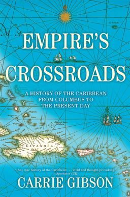 Empire's Crossroads A History of the Caribbean from Columbus to the Present Day  9780802126146 Front Cover