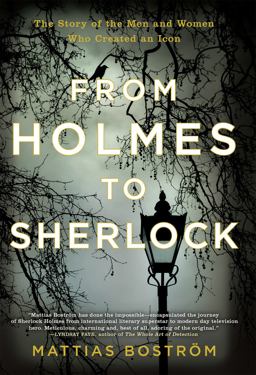 From Holmes to Sherlock The Story of the Men and Women Who Created an Icon  9780802126603 Front Cover