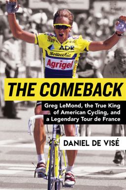 Comeback Greg Lemond, the True King of American Cycling, and a Legendary Tour de France  9780802127945 Front Cover