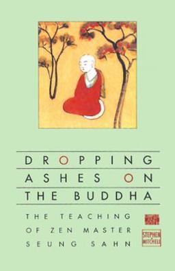 Dropping Ashes on the Buddha The Teachings of Zen Master Seung Sahn  9780802130525 Front Cover