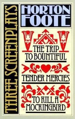 Three Screenplays To Kill a Mockingbird, Tender Mercies and the Trip to Bountiful  9780802131256 Front Cover