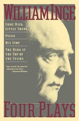 William Inge - Four Plays Come Back Little Sheba; Picnic; Bus Stop; The Dark at the Top of the Stairs  9780802132093 Front Cover