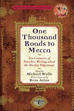 One Thousand Roads to Mecca Ten Centuries of Travelers Writing about the Muslim Pilgrimage 2nd 9780802135995 Front Cover