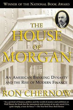 House of Morgan An American Banking Dynasty and the Rise of Modern Finance  9780802138293 Front Cover