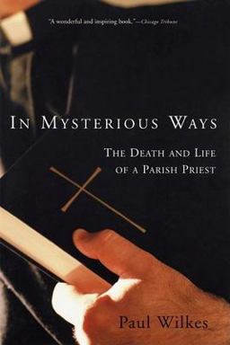 In Mysterious Ways The Death and Life of a Parish Priest  9780802138514 Front Cover