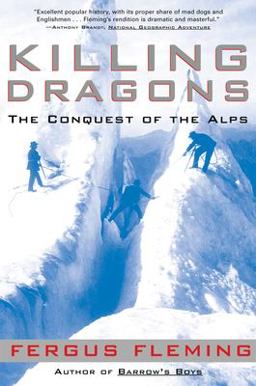 Killing Dragons The Conquest of the Alps  9780802138675 Front Cover