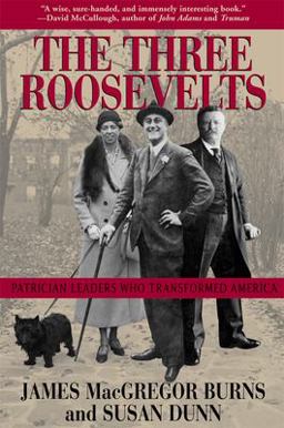 Three Roosevelts Patrician Leaders Who Transformed America  9780802138729 Front Cover