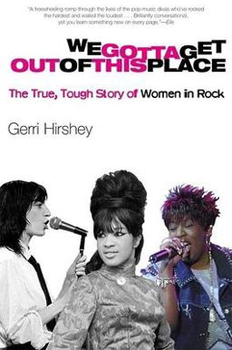 We Gotta Get Out of This Place The True, Tough Story of Women in Rock  9780802138996 Front Cover