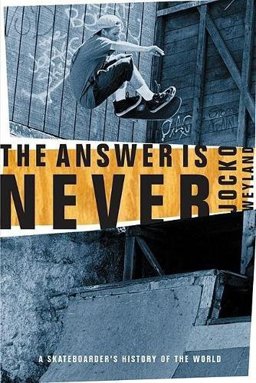 Answer Is Never A Skateboarder's History of the World  9780802139450 Front Cover