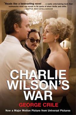 Charlie Wilson's War The Extraordinary Story of How the Wildest Man in Congress and a Rogue CIA Agent Changed the History of Our Times  9780802141248 Front Cover