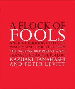 Flock of Fools Ancient Buddhist Tales of Wisdom and Laughter from the One Hundred Parable Sutra  9780802141330 Front Cover
