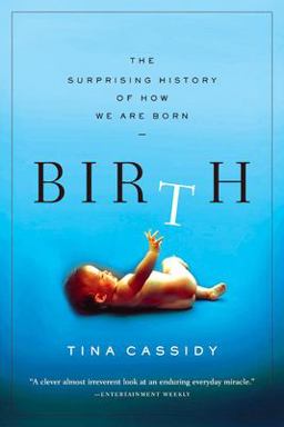 Birth The Surprising History of How We Are Born  9780802143242 Front Cover