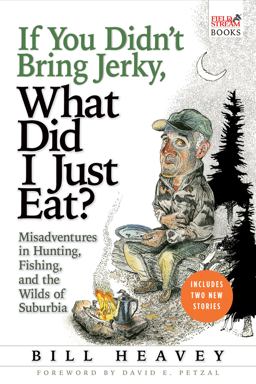 If You Didn't Bring Jerky, What Did I Just Eat Misadventures in Hunting, Fishing, and the Wilds of Suburbia  9780802143952 Front Cover