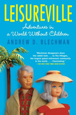 Leisureville Adventures in a World Without Children  9780802144188 Front Cover