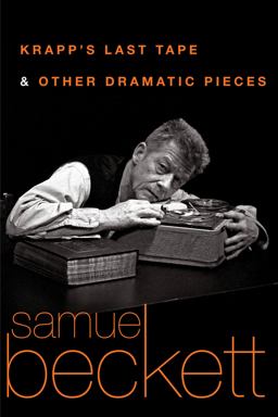 Krapp's Last Tape and Other Dramatic Pieces  9780802144416 Front Cover