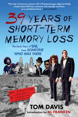 Thirty-Nine Years of Short-Term Memory Loss The Early Days of SNL from Someone Who Was There  9780802144560 Front Cover