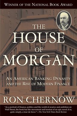 House of Morgan An American Banking Dynasty and the Rise of Modern Finance  9780802144652 Front Cover
