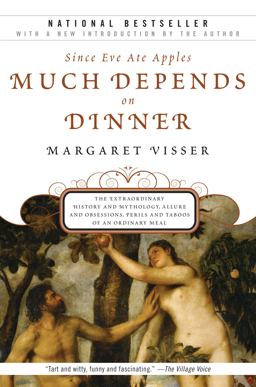 Much Depends on Dinner The Extraordinary History and Mythology, Allure and Obsessions, Perils and Taboos of an Ordinary Meal  9780802144935 Front Cover