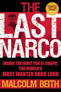 Last Narco Inside the Hunt for el Chapo, the World's Most Wanted Drug Lord  9780802145482 Front Cover